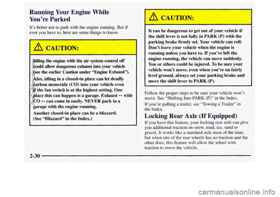 GMC SAVANA 1998 Owners Manual Running Your Engine While
You’re Parked
It’s better not to park with the engine running. But if
ever you have to, here are some things to know.
t-
Idling the engine with the air s GMC SAVANA 1998 Owners Manual Running Your Engine While
You’re Parked
It’s better not to park with the engine running. But if
ever you have to, here are some things to know.
t-
Idling the engine with the air s