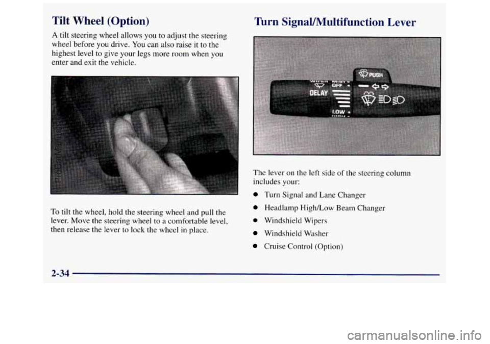 GMC SAVANA 1998  Owners Manual Tilt  Wheel  (Option) 
A tilt steering  wheel  allows you to adjust  the  steering 
wheel  before 
you drive.  You can also raise  it to the 
highest  level  to give  your  legs more  room  when  you 