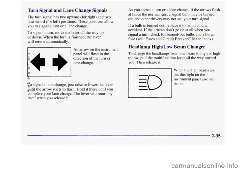 GMC SAVANA 1998  Owners Manual Turn  Signal  and  Lane  Change  Signals 
The turn  signal  has  two upward  (for right)  and two 
downward (for left) positions.  These positions  allow 
you to signal  a turn  or a lane change. 
To 