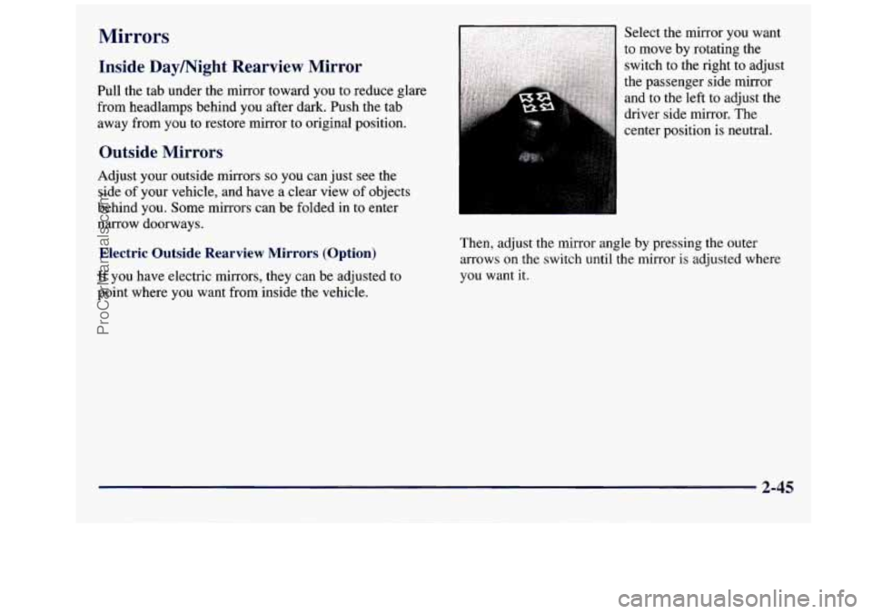 GMC SAVANA 1998 Owners Manual Mirrors
Inside Daymight Rearview Mirror
Pull the tab under the mirror toward you to reduce glare
from headlamps behind you after dark. Push the tab
away from you to restore mirror to or GMC SAVANA 1998 Owners Manual Mirrors
Inside Daymight Rearview Mirror
Pull the tab under the mirror toward you to reduce glare
from headlamps behind you after dark. Push the tab
away from you to restore mirror to or
