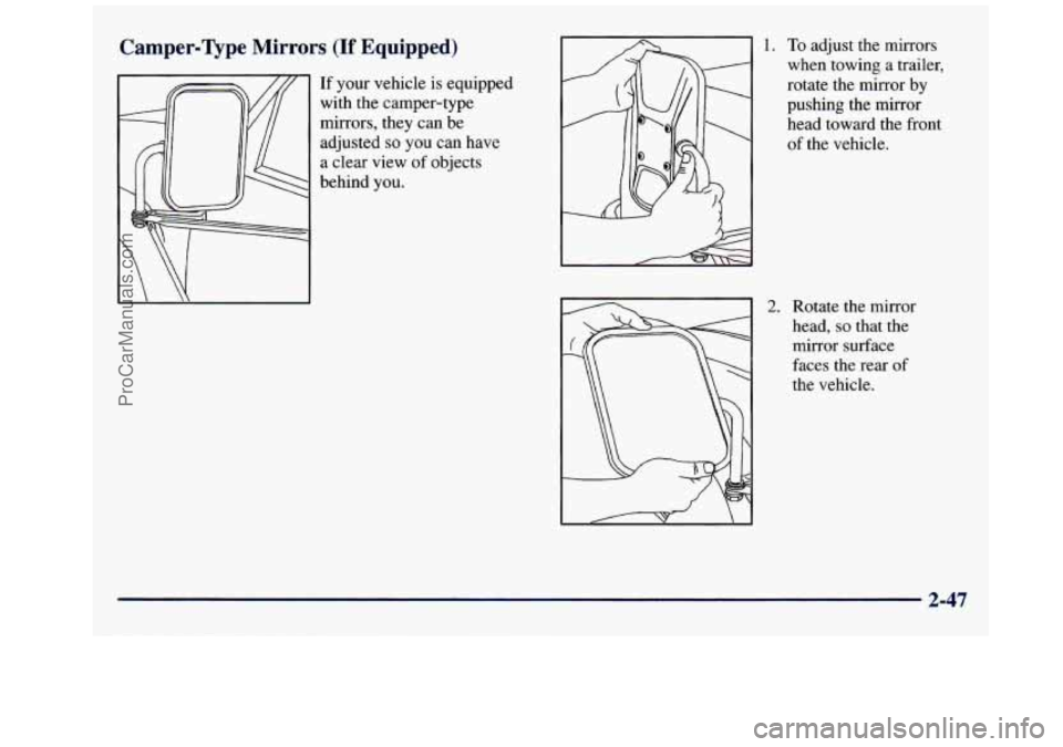GMC SAVANA 1998 Owners Manual Camper-vpe Mirrors (If Equipped)
If your vehicle is equipped
with the camper-type
mirrors, they can be
adjusted
so you can have
a clear view of objects
behind you.
1. To adjust the mirr GMC SAVANA 1998 Owners Manual Camper-vpe Mirrors (If Equipped)
If your vehicle is equipped
with the camper-type
mirrors, they can be
adjusted
so you can have
a clear view of objects
behind you.
1. To adjust the mirr