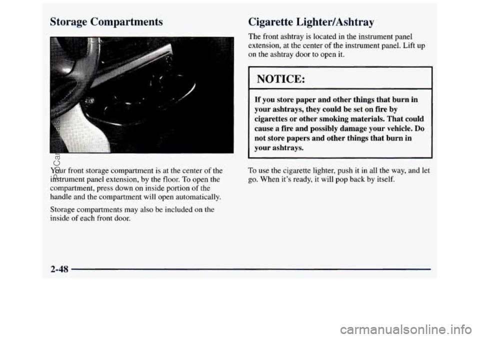 GMC SAVANA 1998 Owners Manual Storage Compartments
I
Cigarette LightedAshtray
The front ashtray is located in the instrument panel
extension, at the center of the instrument panel. Lift up
on the ashtray d GMC SAVANA 1998 Owners Manual Storage Compartments
I
Cigarette LightedAshtray
The front ashtray is located in the instrument panel
extension, at the center of the instrument panel. Lift up
on the ashtray d