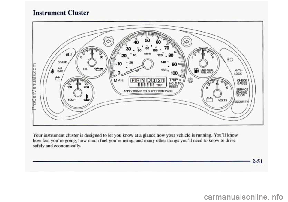 GMC SAVANA 1998 Owners Manual Instrument Cluster
Your instrument cluster is designed to let you know at a glance how your vehicle is running. You’ll know
how fast you’re going, how much fuel you’re using, and many ot GMC SAVANA 1998 Owners Manual Instrument Cluster
Your instrument cluster is designed to let you know at a glance how your vehicle is running. You’ll know
how fast you’re going, how much fuel you’re using, and many ot