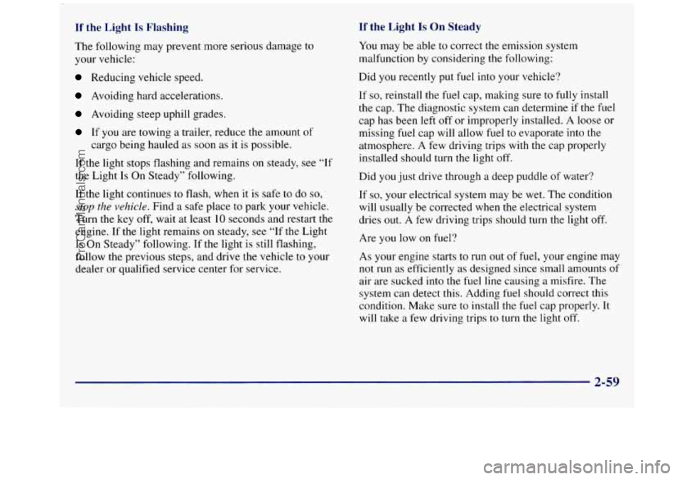 GMC SAVANA 1998 Owners Manual If the Light Is Flashing If the Light Is On Steady
The following may prevent more serious damage to
your vehicle:
Reducing vehicle speed.
Avoiding hard accelerations.
Avoiding steep uphill GMC SAVANA 1998 Owners Manual If the Light Is Flashing If the Light Is On Steady
The following may prevent more serious damage to
your vehicle:
Reducing vehicle speed.
Avoiding hard accelerations.
Avoiding steep uphill