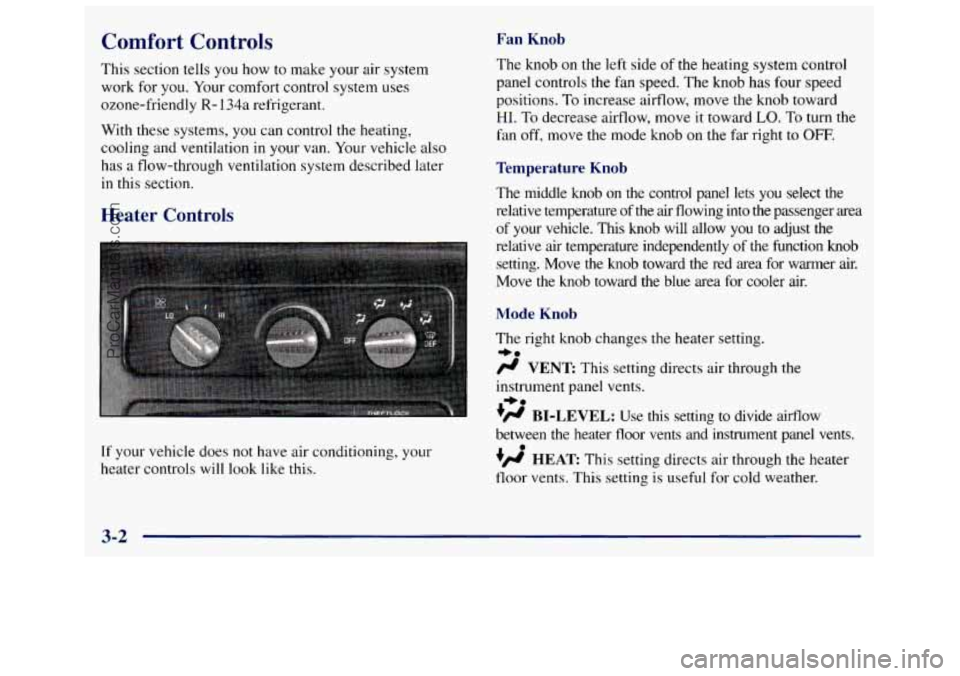 GMC SAVANA 1998  Owners Manual Comfort  Controls Fan Knob 
This section  tells  you  how to make  your  air system 
work  for you.  Your  comfort  control  system  uses 
ozone-friendly 
R- 134a  refrigerant. 
With  these  systems, 