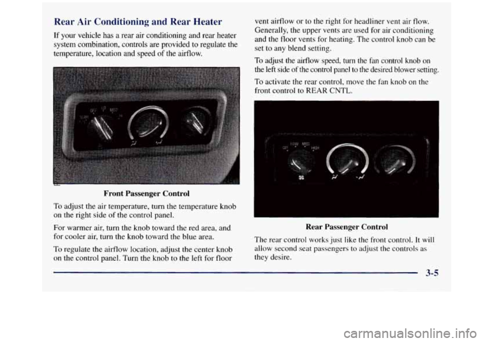 GMC SAVANA 1998  Owners Manual Rear Air Conditioning  and  Rear  Heater 
If  your  vehicle  has  a  rear air conditioning  and  rear  heater 
system  combination,  controls  are  provided 
to regulate  the 
temperature,  location  