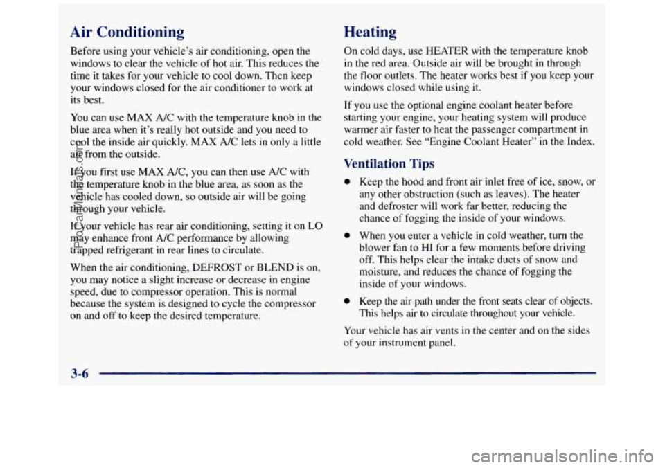 GMC SAVANA 1998  Owners Manual Air  Conditioning Heating 
Before using  your  vehicle’s  air conditioning,  open  the 
windows  to clear  the  vehicle 
of hot  air.  This reduces  the 
time  it  takes  for  your  vehicle  to cool