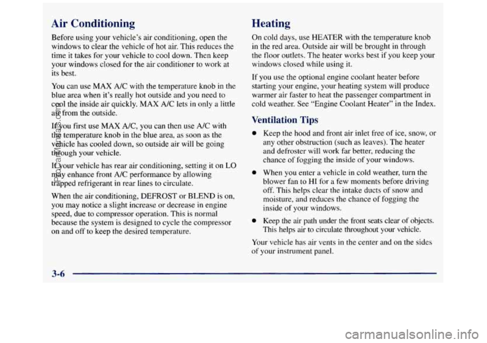 GMC SAVANA 1998  Owners Manual Air  Conditioning Heating 
Before using  your  vehicle’s  air conditioning,  open  the 
windows  to clear  the  vehicle 
of hot  air.  This reduces  the 
time  it  takes  for  your  vehicle  to cool