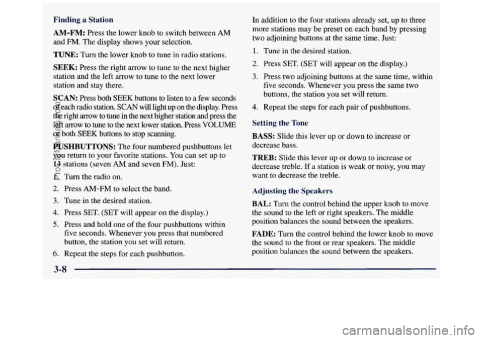 GMC SAVANA 1998 Owners Manual Finding a Station
AM-FM:
Press the lower knob to switch between AM
and FM. The display shows your selection.
TUNE: Turn the lower knob to tune in radio stations.
SEEK: Press the right arrow GMC SAVANA 1998 Owners Manual Finding a Station
AM-FM:
Press the lower knob to switch between AM
and FM. The display shows your selection.
TUNE: Turn the lower knob to tune in radio stations.
SEEK: Press the right arrow
