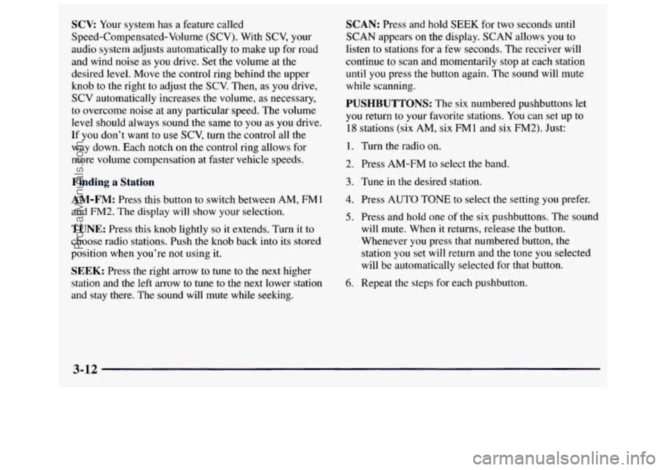 GMC SAVANA 1998  Owners Manual SCV Your system  has a feature called 
Speed-Compensated-Volume 
(SCV). With  SCV,  your 
audio  system adjusts  automatically 
to make up for road 
and  wind  noise  as 
you drive. Set  the volume at