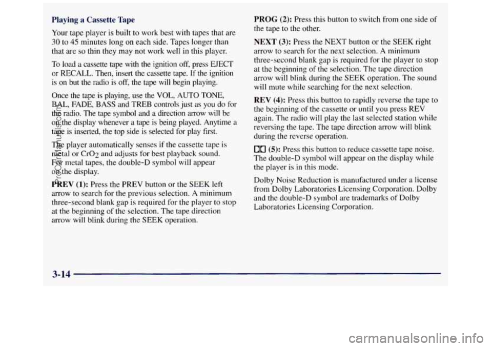 GMC SAVANA 1998 Owners Manual Playing a Cassette Tape
Your tape player is built to work best with tapes that are
30 to 45 minutes long on each side. Tapes longer than
that are
so thin they may not work well in GMC SAVANA 1998 Owners Manual Playing a Cassette Tape
Your tape player is built to work best with tapes that are
30 to 45 minutes long on each side. Tapes longer than
that are
so thin they may not work well in
