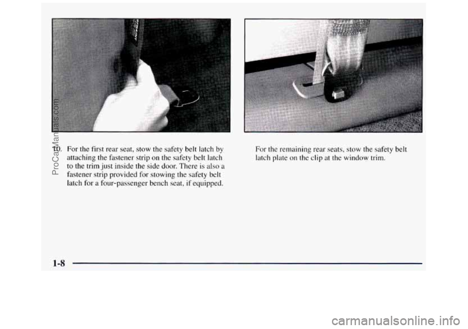 GMC SAVANA 1998 User Guide 10. For  the  first  rear  seat,  stow  the  safety  belt  latch by 
attaching  the fastener strip  on  the  safety  belt  latch 
to  the  trim  just inside 
the side  door.  There is also a 
fastener