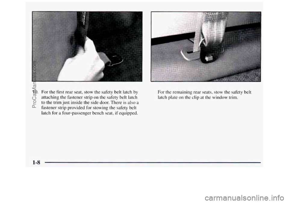 GMC SAVANA 1998 User Guide 10. For the first rear seat, stow the safety belt latch by
attaching the fastener strip on the safety belt latch
to the trim just inside
the side door. There is also a
fastener GMC SAVANA 1998 User Guide 10. For the first rear seat, stow the safety belt latch by
attaching the fastener strip on the safety belt latch
to the trim just inside
the side door. There is also a
fastener