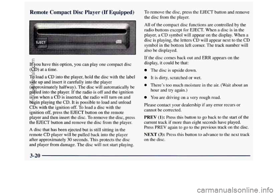 GMC SAVANA 1998 Owners Manual Remote Compact Disc Player (If Equipped)
If you have this option, you can play one compact disc
(CD) at a time.
To load a CD into the player, hold the disc with the label
side up an GMC SAVANA 1998 Owners Manual Remote Compact Disc Player (If Equipped)
If you have this option, you can play one compact disc
(CD) at a time.
To load a CD into the player, hold the disc with the label
side up an