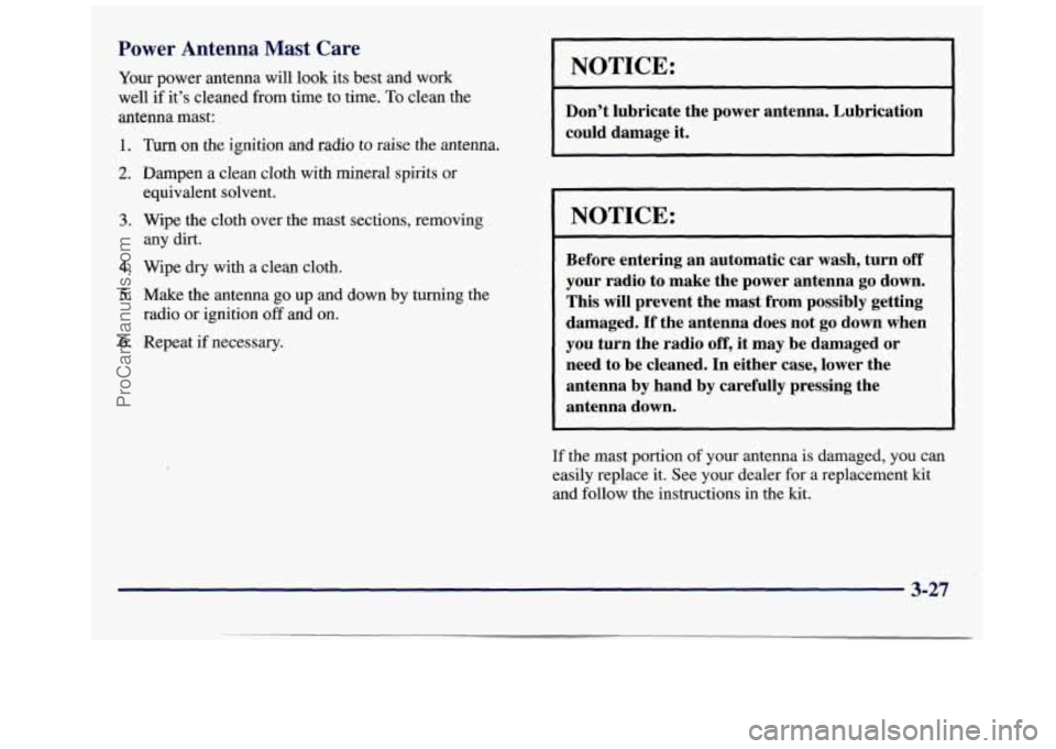 GMC SAVANA 1998 Owners Manual Power Antenna Mast Care
Your power antenna will look its best and work
well
if it’s cleaned from time to time. To clean the
antenna mast:
1.
2.
3.
4.
5.
6.
Turn on the igniti GMC SAVANA 1998 Owners Manual Power Antenna Mast Care
Your power antenna will look its best and work
well
if it’s cleaned from time to time. To clean the
antenna mast:
1.
2.
3.
4.
5.
6.
Turn on the igniti
