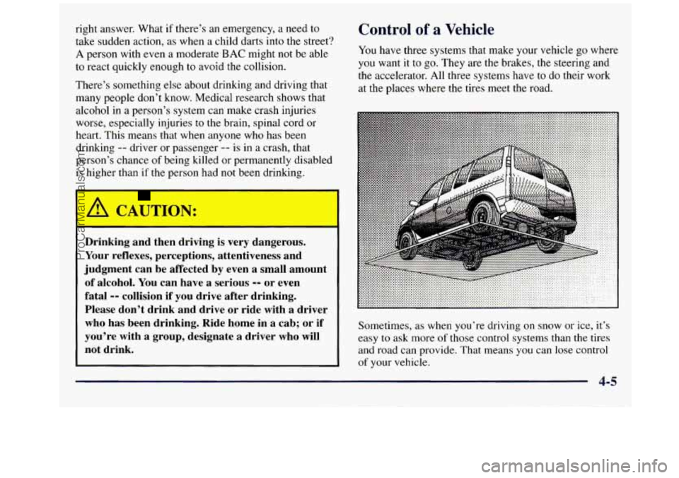 GMC SAVANA 1998 Owners Manual right answer. What if there’s an emergency, a need to
take sudden action, as when a child darts into the street?
A person with even a moderate BAC might not be able
to react qui GMC SAVANA 1998 Owners Manual right answer. What if there’s an emergency, a need to
take sudden action, as when a child darts into the street?
A person with even a moderate BAC might not be able
to react qui