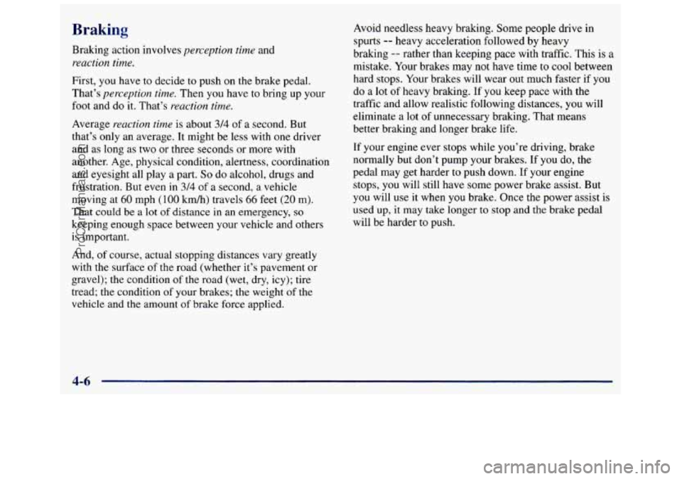 GMC SAVANA 1998 Owners Manual Braking
Braking action involves perception time and
reaction time.
First, you have to decide to push on the brake pedal.
That’s
perception time. Then you have to bring up your
foot GMC SAVANA 1998 Owners Manual Braking
Braking action involves perception time and
reaction time.
First, you have to decide to push on the brake pedal.
That’s
perception time. Then you have to bring up your
foot