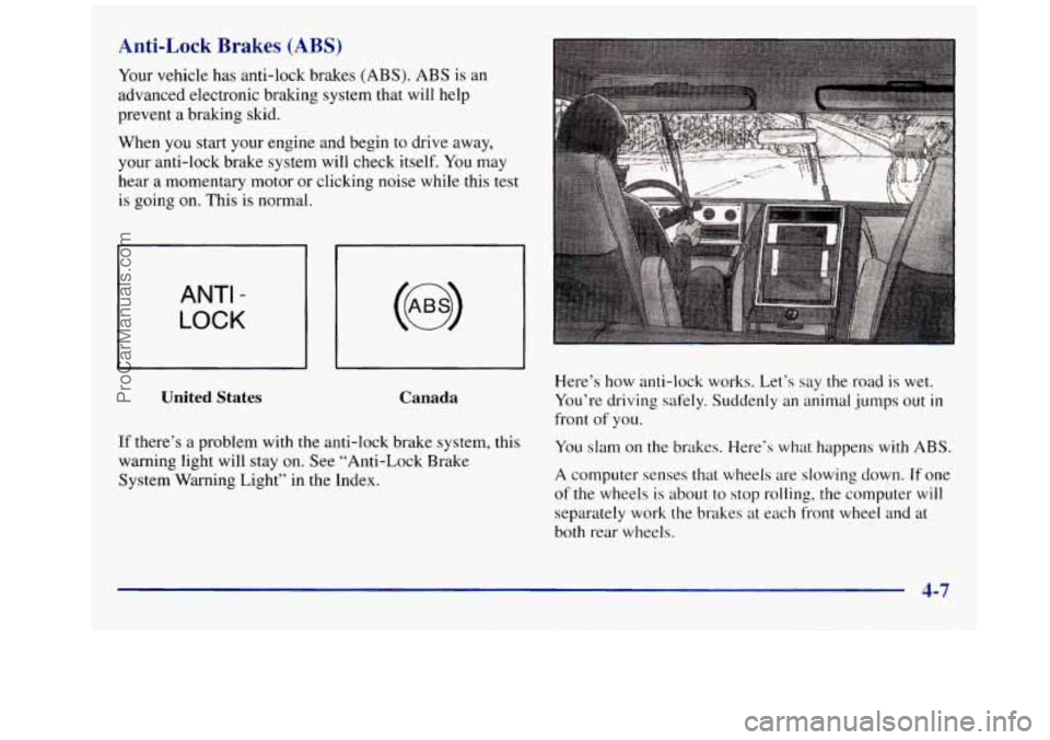 GMC SAVANA 1998 Owners Manual Anti-Lock Brakes (ABS)
Your vehicle has anti-lock brakes (ABS). ABS is an
advanced electronic braking system that will help
prevent a braking skid.
When you start your engine and begin to dr GMC SAVANA 1998 Owners Manual Anti-Lock Brakes (ABS)
Your vehicle has anti-lock brakes (ABS). ABS is an
advanced electronic braking system that will help
prevent a braking skid.
When you start your engine and begin to dr
