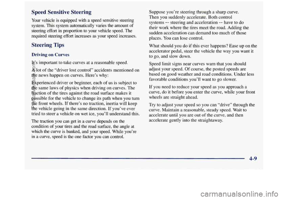 GMC SAVANA 1998  Owners Manual Speed  Sensitive  Steering 
Your vehicle  is  equipped with a speed  sensitive  steering 
system. 
This system  automatically  varies  the  amount  of 
steering  effort  in  proportion  to  your  vehi