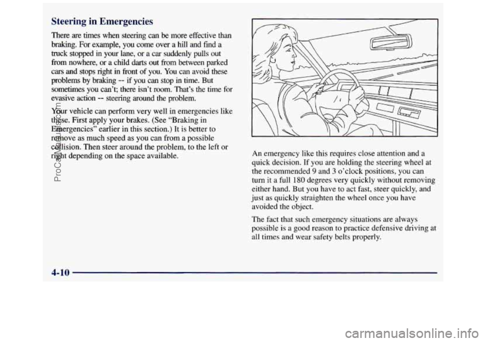 GMC SAVANA 1998  Owners Manual Steering in Emergencies 
There  are  times  when  steering  can  be more effective  than 
braking. 
For example,  you  come  over  a hill and find a 
truck  stopped in your lane,  or  a car  suddenly 