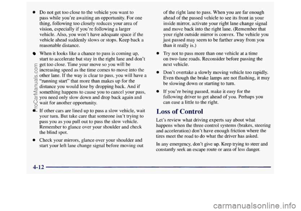 GMC SAVANA 1998 Owners Manual 0 Do not get too close to the vehicle you want to
pass while you’re awaiting an opportunity. For one
thing, following too closely reduces your area
of
vision, especially if you’ GMC SAVANA 1998 Owners Manual 0 Do not get too close to the vehicle you want to
pass while you’re awaiting an opportunity. For one
thing, following too closely reduces your area
of
vision, especially if you’