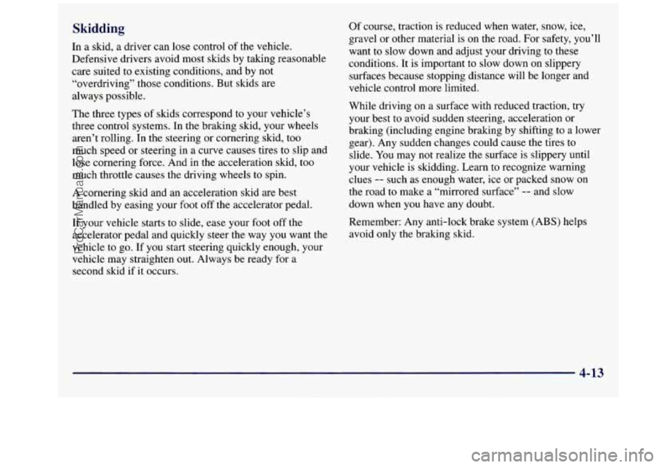 GMC SAVANA 1998 Owners Manual In a skid, a driver can lose control of the vehicle.
Defensive drivers avoid most skids by taking reasonable
care suited to existing conditions, and by not
“overdriving” those conditions. B GMC SAVANA 1998 Owners Manual In a skid, a driver can lose control of the vehicle.
Defensive drivers avoid most skids by taking reasonable
care suited to existing conditions, and by not
“overdriving” those conditions. B