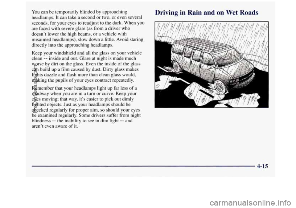 GMC SAVANA 1998 Owners Manual You can be temporarily blinded by approaching
headlamps. It can take a second or two, or even several
seconds, for your eyes to readjust
to the dark. When you
are faced with severe gla GMC SAVANA 1998 Owners Manual You can be temporarily blinded by approaching
headlamps. It can take a second or two, or even several
seconds, for your eyes to readjust
to the dark. When you
are faced with severe gla