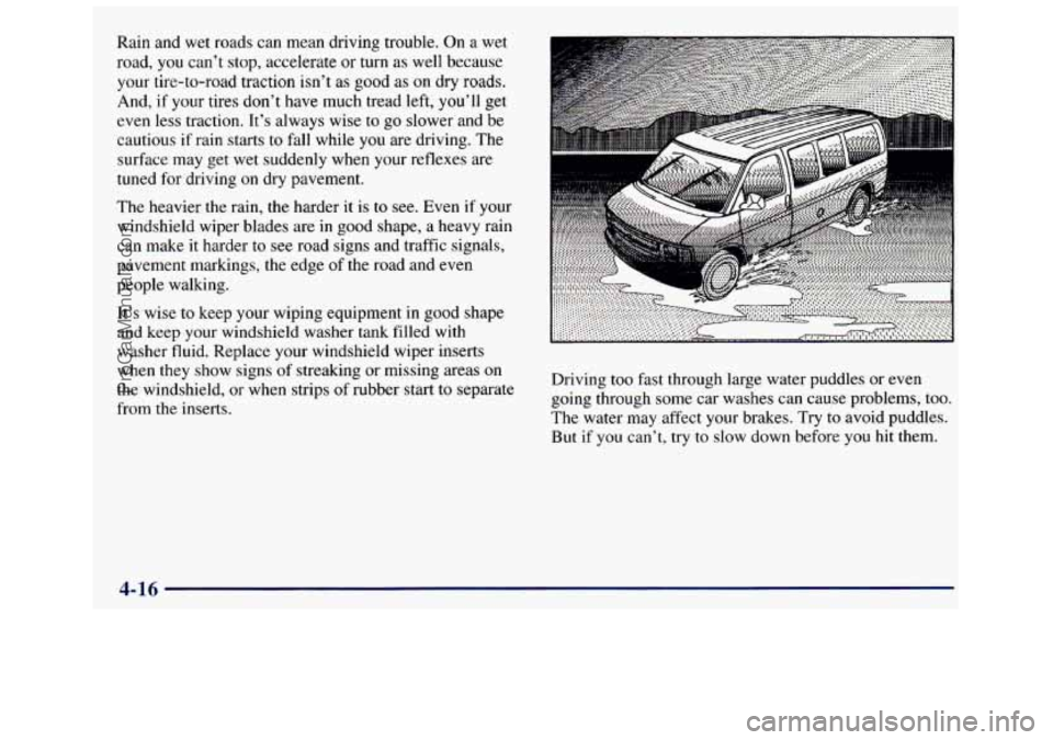 GMC SAVANA 1998  Owners Manual Rain and  wet  roads  can mean  driving  trouble.  On  a  wet 
road, 
you can’t  stop,  accelerate or turn  as well  because 
your  tire-to-road  traction  isn’t  as good  as 
on dry  roads. 
And,
