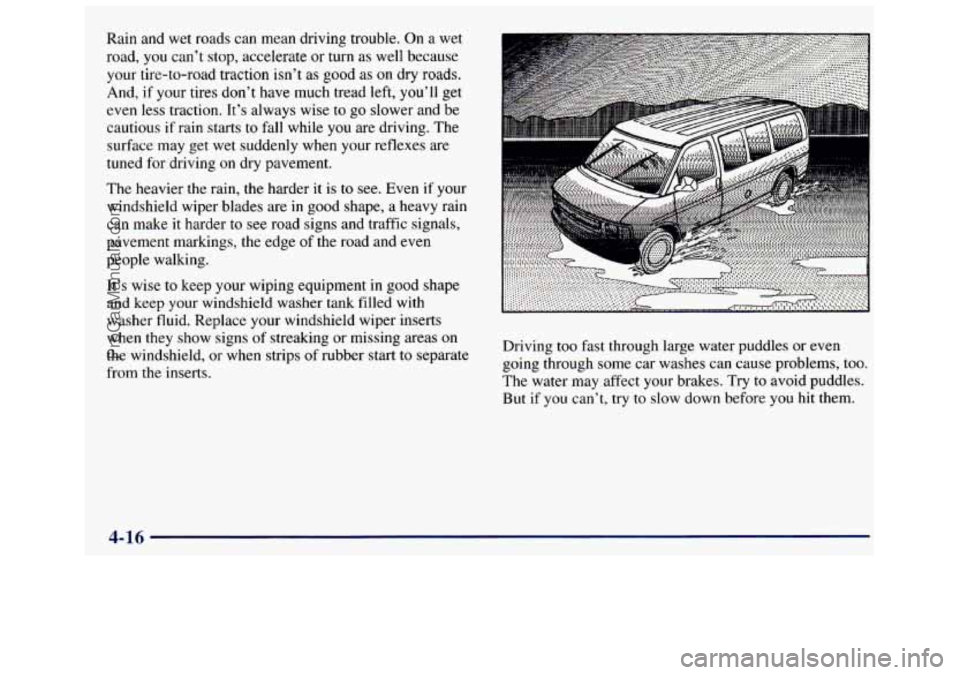 GMC SAVANA 1998 Owners Manual Rain and wet roads can mean driving trouble. On a wet
road,
you can’t stop, accelerate or turn as well because
your tire-to-road traction isn’t as good as
on dry roads.
And, GMC SAVANA 1998 Owners Manual Rain and wet roads can mean driving trouble. On a wet
road,
you can’t stop, accelerate or turn as well because
your tire-to-road traction isn’t as good as
on dry roads.
And,