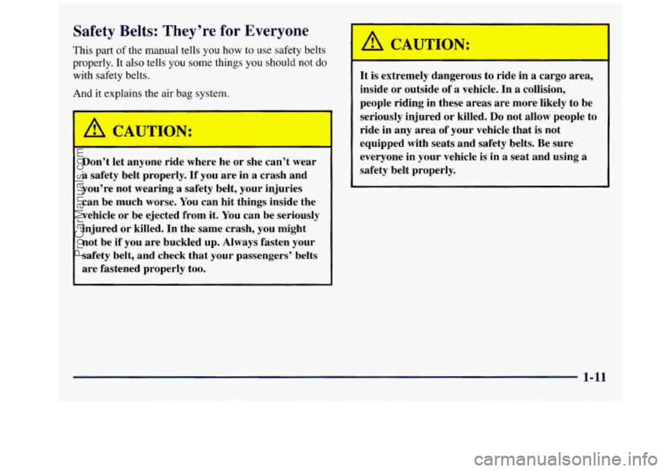 GMC SAVANA 1998 User Guide Safety  Belt:- ~ -hey’re for Everyone 
This  part of the manual  tells  you  how  to  use  safety belts 
properly.  It also tells  you some  things 
you should  not do 
with safety belts. 
And it ex