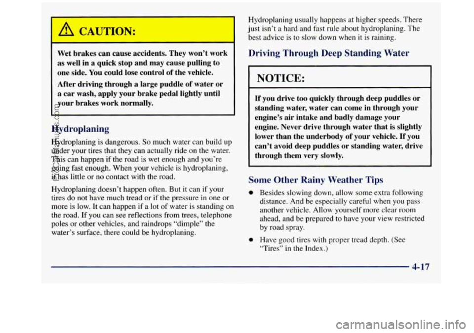 GMC SAVANA 1998 Owners Manual Wet brakes can cause accidents. They won’t work
as well in a quick stop and may cause pulling to
one side.
You could lose control of the vehicle.
After driving through a large pud GMC SAVANA 1998 Owners Manual Wet brakes can cause accidents. They won’t work
as well in a quick stop and may cause pulling to
one side.
You could lose control of the vehicle.
After driving through a large pud