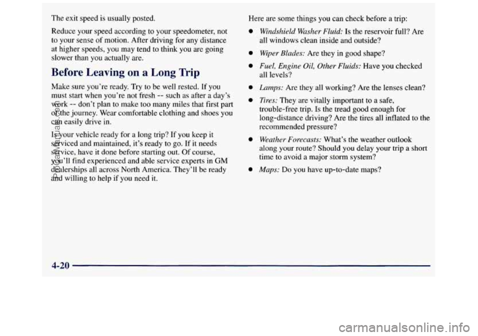 GMC SAVANA 1998  Owners Manual The exit speed  is  usually posted. 
Reduce  your speed according  to your speedometer, 
not 
to  your  sense of motion. After  driving for any  distance 
at  higher  speeds,  you 
may tend to think y