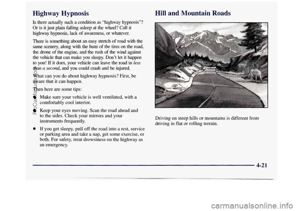 GMC SAVANA 1998 Owners Manual Highway Hypnosis
Is there actually such a condition as “highway hypnosis”?
Or is it just
plain falling asleep at the wheel? Call it
highway hypnosis, lack of awareness, or whate GMC SAVANA 1998 Owners Manual Highway Hypnosis
Is there actually such a condition as “highway hypnosis”?
Or is it just
plain falling asleep at the wheel? Call it
highway hypnosis, lack of awareness, or whate