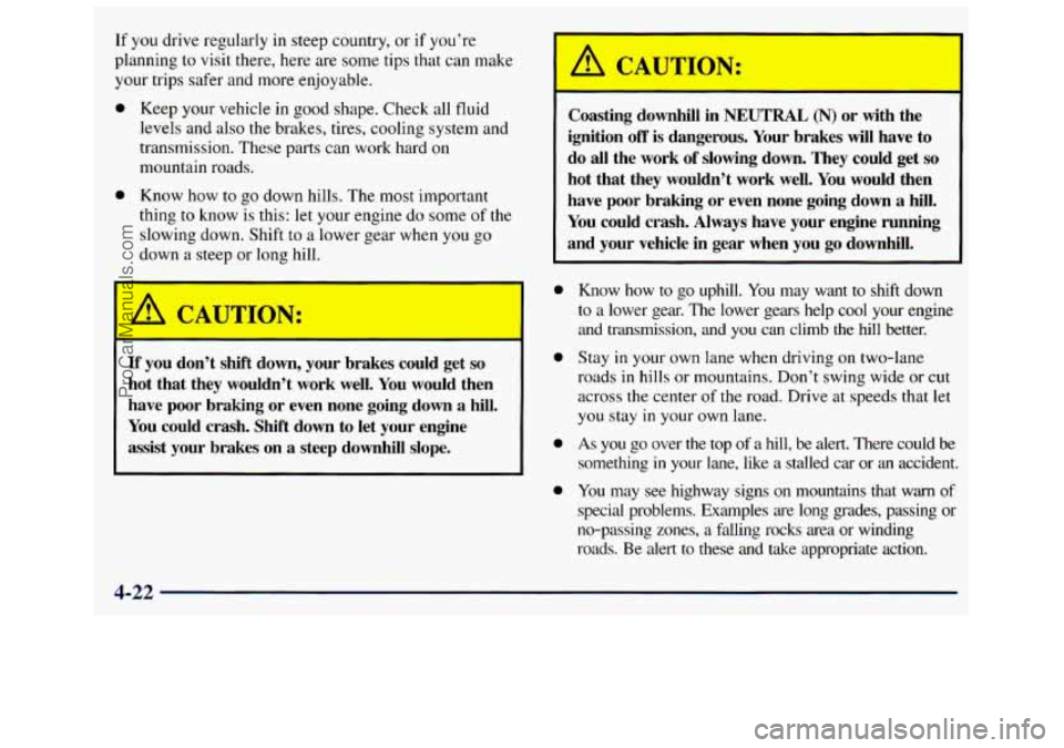 GMC SAVANA 1998 Owners Manual If you drive regularly in steep country, or if you’re
planning to visit there, here are some tips that can make
your trips safer and more enjoyable.
0 Keep your vehicle in go GMC SAVANA 1998 Owners Manual If you drive regularly in steep country, or if you’re
planning to visit there, here are some tips that can make
your trips safer and more enjoyable.
0 Keep your vehicle in go