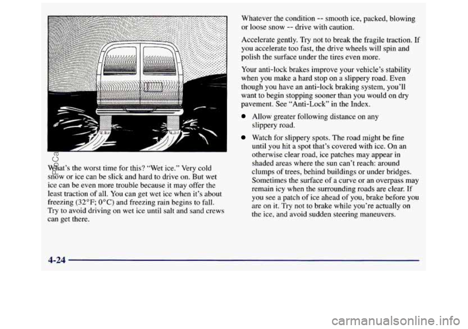 GMC SAVANA 1998 Owners Manual What’s the worst time for this? “Wet ice.” Very cold
snow or ice can be slick and hard to drive on.
But wet
ice can be even more trouble because it may offer the
least tract GMC SAVANA 1998 Owners Manual What’s the worst time for this? “Wet ice.” Very cold
snow or ice can be slick and hard to drive on.
But wet
ice can be even more trouble because it may offer the
least tract