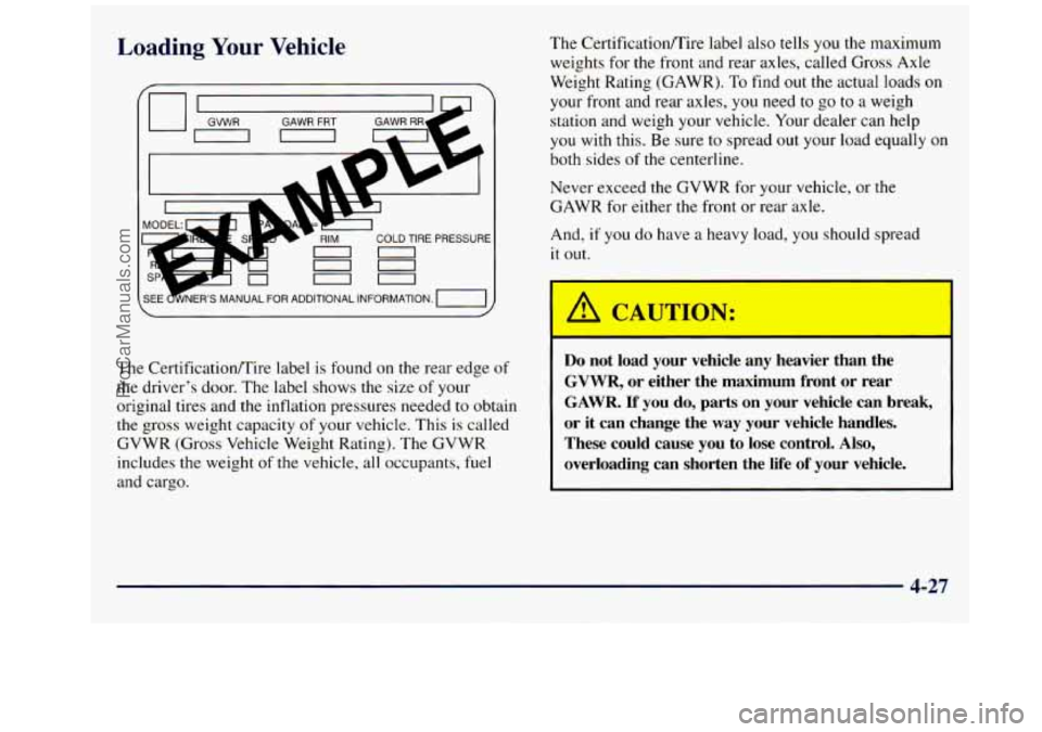 GMC SAVANA 1998 Owners Manual Loading Your Vehicle
COLD TIRE PRESSURE
00
00
00
The Certificationmire label is found on the rear edge of
the driver’s door. The label shows the size of your
original tires and the GMC SAVANA 1998 Owners Manual Loading Your Vehicle
COLD TIRE PRESSURE
00
00
00
The Certificationmire label is found on the rear edge of
the driver’s door. The label shows the size of your
original tires and the