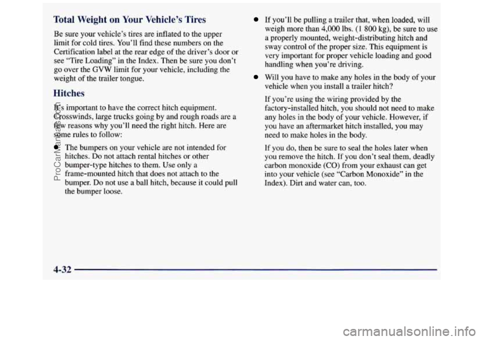 GMC SAVANA 1998 Owners Manual Total Weight on Your Vehicle’s Tires
Be sure your vehicle’s tires are inflated to the upper
limit for cold tires. You’ll find these numbers on the
Certification label at the rear e GMC SAVANA 1998 Owners Manual Total Weight on Your Vehicle’s Tires
Be sure your vehicle’s tires are inflated to the upper
limit for cold tires. You’ll find these numbers on the
Certification label at the rear e