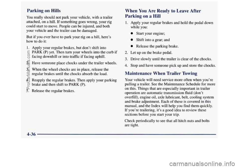 GMC SAVANA 1998  Owners Manual Parking on Hills 
You really should  not park  your  vehicle,  with a trailer 
attached,  on a hill.  If something goes  wrong, your rig 
could start  to  move. People can be injured, and  both 
your 