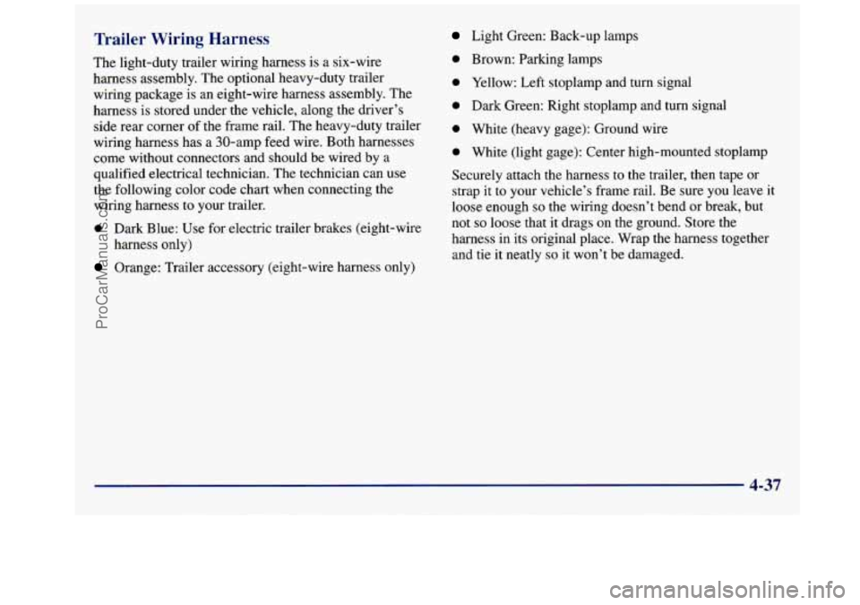 GMC SAVANA 1998  Owners Manual Trailer  Wiring  Harness 
The light-duty  trailer wiring  harness is a  six-wire 
harness assembly.  The  optional heavy-duty  trailer 
wiring  package  is 
an eight-wire  harness  assembly. The 
harn
