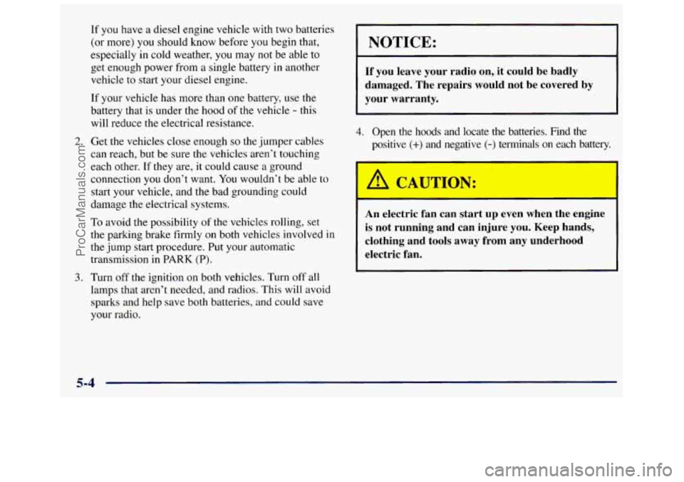 GMC SAVANA 1998 Owners Manual If you have a diesel engine vehicle with two batteries
(or more) you should know before you begin that,
especially
in cold weather, you may not be able to
get enough power from GMC SAVANA 1998 Owners Manual If you have a diesel engine vehicle with two batteries
(or more) you should know before you begin that,
especially
in cold weather, you may not be able to
get enough power from