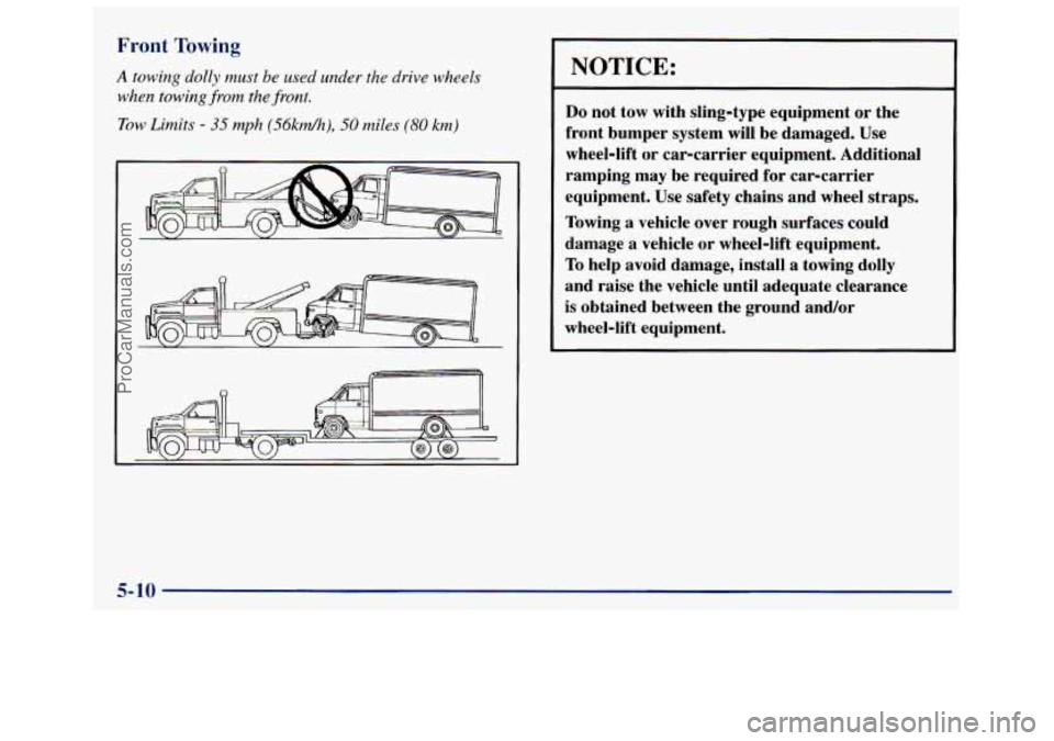 GMC SAVANA 1998  Owners Manual Front Towing 
A towing dolly must be used under  the drive  wheels 
when  towing  from the.front. 
Tow Limits - 35 mph (56km/h), 50 miles (80 km) 
I 
NOTICE: 
Do not  tow  with  sling-type  equipment 