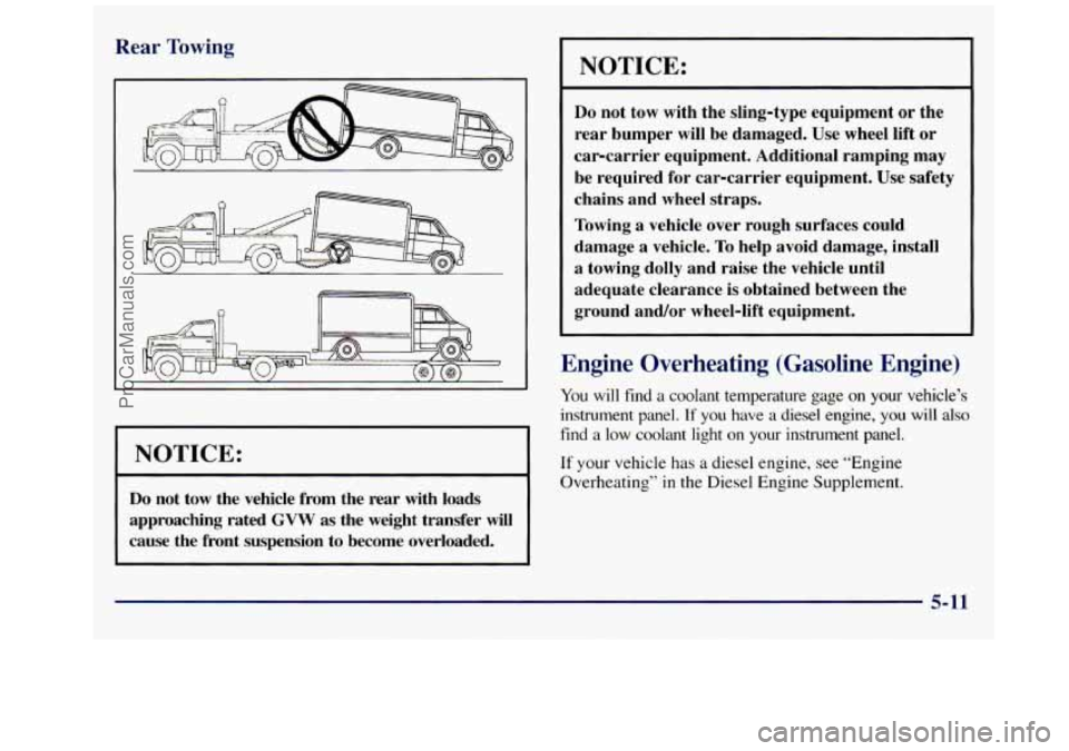 GMC SAVANA 1998  Owners Manual Rear Towir - 
I NOTICE: 
Do not tow  the vehicle  from  the  rear with  loads 
approaching  rated 
GVW as  the  weight  transfer will 
cause  the  front  suspension  to  become  overloaded. 
NOTICE: 
