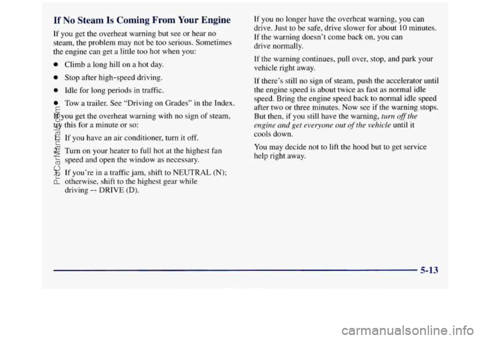 GMC SAVANA 1998 Owners Manual If No Steam Is Coming From Your Engine
If you get the overheat warning but see or hear no
steam, the problem may not be too serious. Sometimes
the engine can get a little too hot when
y GMC SAVANA 1998 Owners Manual If No Steam Is Coming From Your Engine
If you get the overheat warning but see or hear no
steam, the problem may not be too serious. Sometimes
the engine can get a little too hot when
y