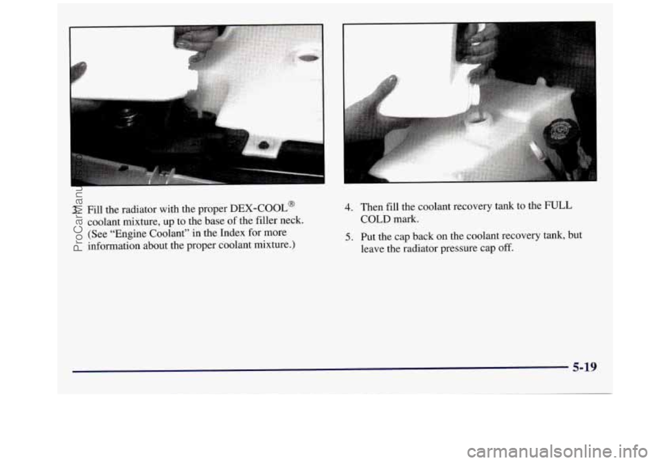 GMC SAVANA 1998 Owners Manual 3. Fill the radiator with the proper DEX-COOL@
coolant mixture, up to the base of the filler neck.
(See “Engine Coolant’’ in the Index for more
information about the proper c GMC SAVANA 1998 Owners Manual 3. Fill the radiator with the proper DEX-COOL@
coolant mixture, up to the base of the filler neck.
(See “Engine Coolant’’ in the Index for more
information about the proper c