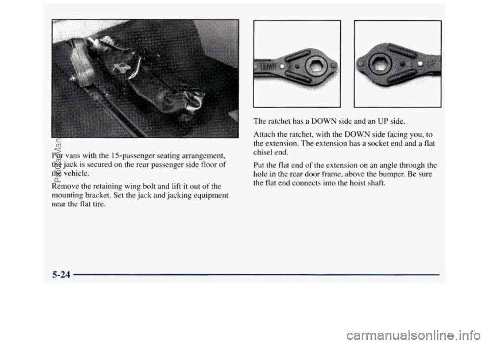 GMC SAVANA 1998 Owners Manual For vans with the 15-passenger seating arrangement,
the jack
is secured on the rear passenger side floor of
the vehicle.
Remove the retaining wing bolt and lift it out
of the
m GMC SAVANA 1998 Owners Manual For vans with the 15-passenger seating arrangement,
the jack
is secured on the rear passenger side floor of
the vehicle.
Remove the retaining wing bolt and lift it out
of the
m