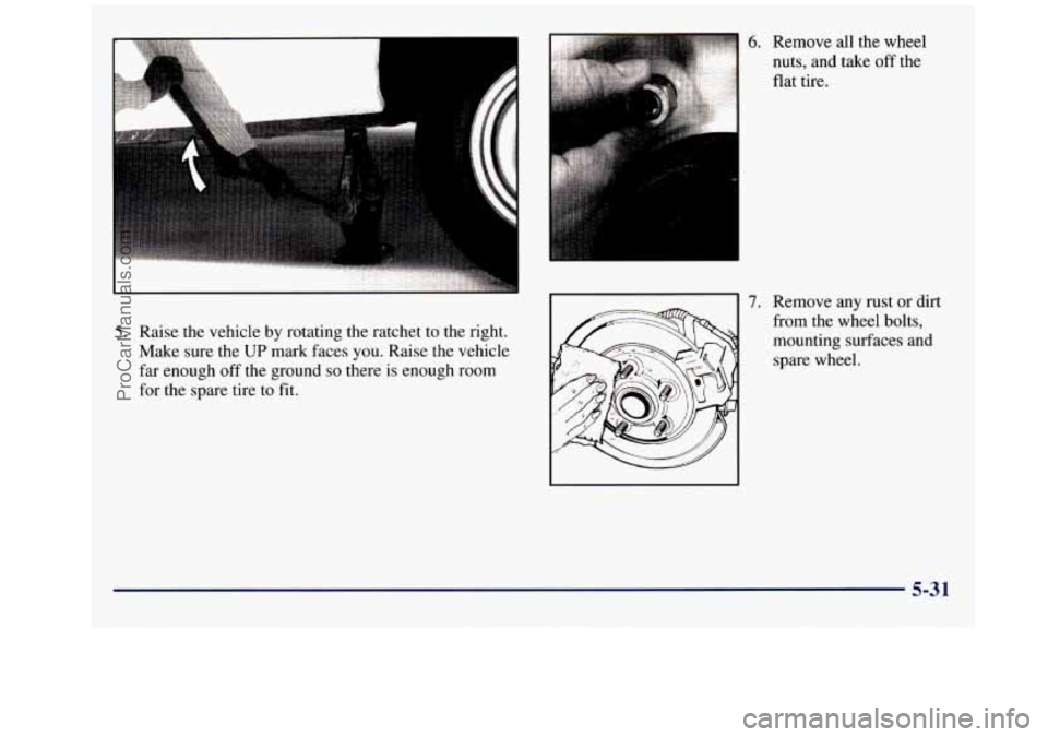 GMC SAVANA 1998  Owners Manual 1 
5. Raise the vehicle by rotating the ratchet to  the  right. 
Make  sure the 
UP mark faces you. Raise  the  vehicle 
far  enough  off  the ground 
so there is enough  room 
for  the  spare tire to