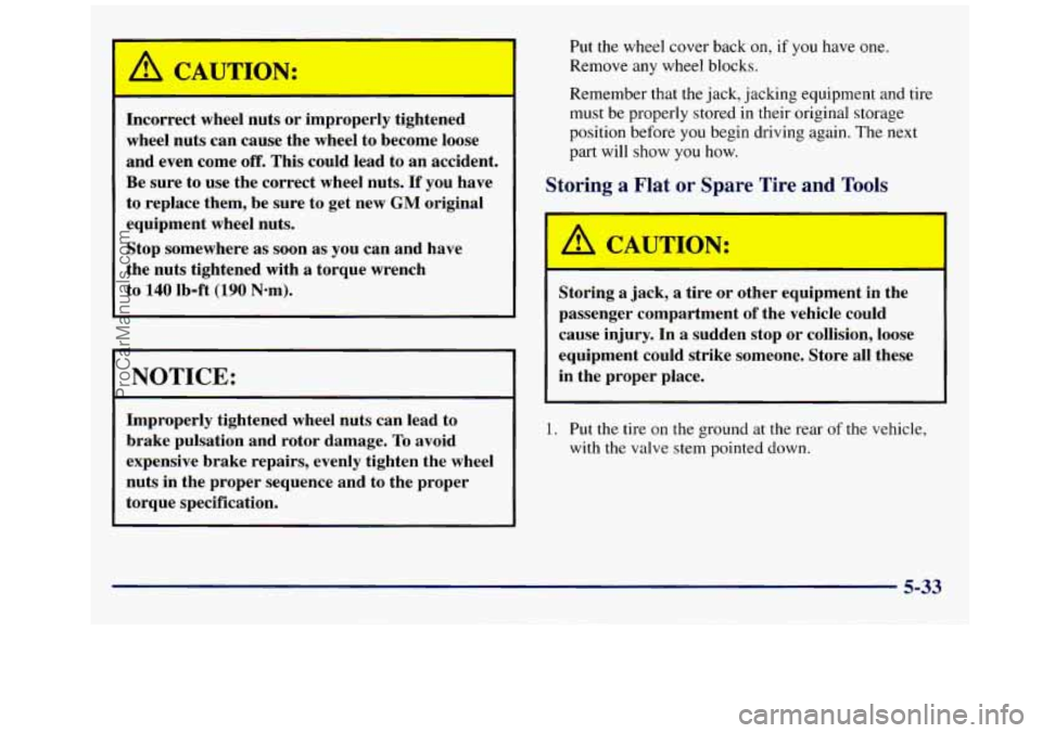 GMC SAVANA 1998 Owners Manual I A CAUTION:
Incorrect wheel nuts or improperly tightened
wheel nuts can cause the wheel to become loose
and even come off. This could lead to an accident.
Be sure to use th GMC SAVANA 1998 Owners Manual I A CAUTION:
Incorrect wheel nuts or improperly tightened
wheel nuts can cause the wheel to become loose
and even come off. This could lead to an accident.
Be sure to use th