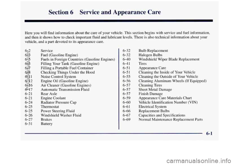GMC SAVANA 1998  Owners Manual Section 6 Service  and  Appearance  Care 
Here you  will  find information about the care of your vehicle.  This section  begins  with service and fuel  information, 
and  then  it shows  how to check