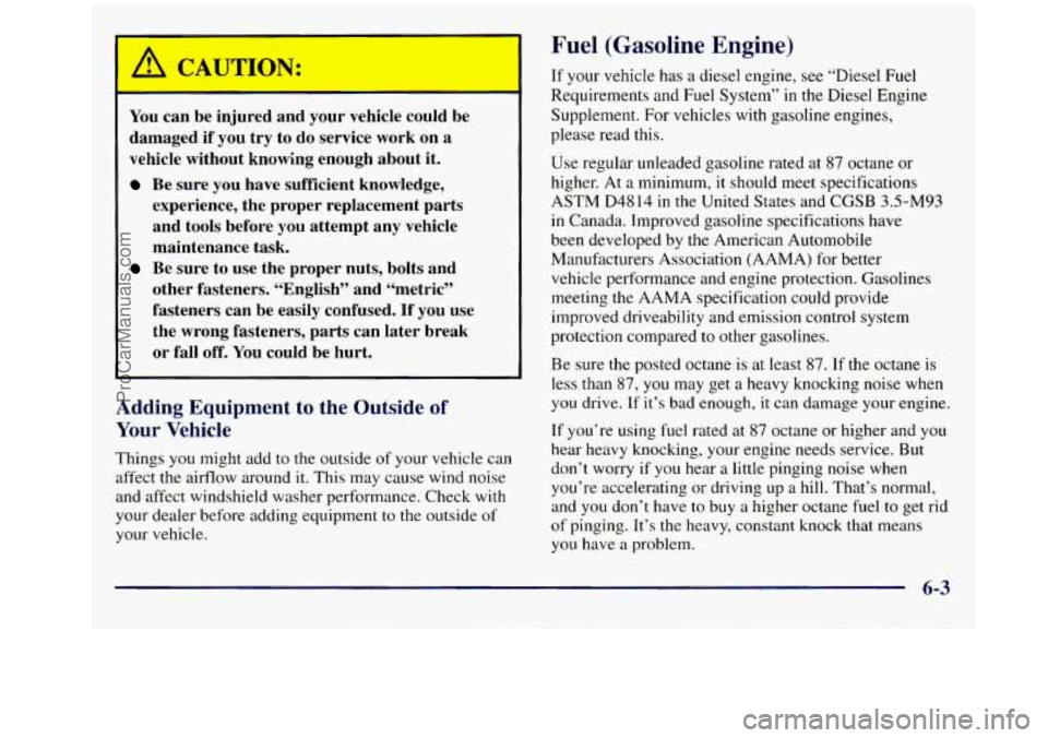 GMC SAVANA 1998 Owners Manual You can be injured and your vehicle could be
damaged
if you try to do service work on a
vehicle without knowing enough about it.
Be sure you have sufficient knowledge,
exper GMC SAVANA 1998 Owners Manual You can be injured and your vehicle could be
damaged
if you try to do service work on a
vehicle without knowing enough about it.
Be sure you have sufficient knowledge,
exper