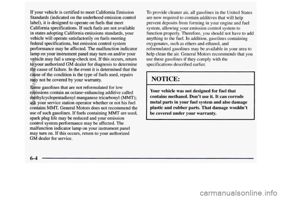 GMC SAVANA 1998  Owners Manual If your vehicle  is certified to  meet California  Emission 
Standards  (indicated on  the underhood  emission control 
label),  it is designed  to operate  on fuels that  meet 
California  specificat